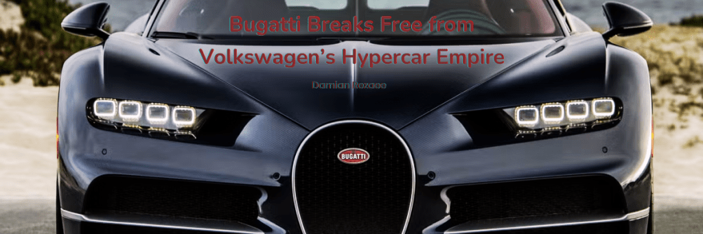 Bugatti Breaks Free from Volkswagen’s Hypercar Empire