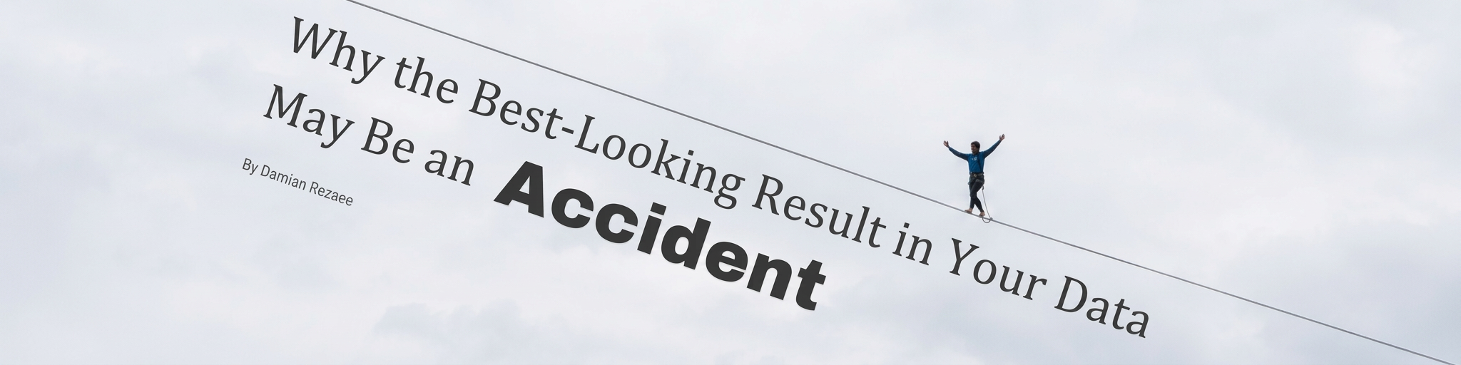 best-looking-result-in-data-may-be-an-accident Banner for Damian Rezaee’s article, “Why the Best-Looking Result in Your Data May Be an Accident,” featuring a slackliner crossing a cable against the sky.